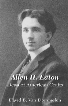 Cover for Allen H. Eaton, Dean of American Crafts, by David B. Van Dommelen. Art history, Oregon, crafts, handicrafts.