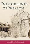 Click for details on Misfortunes of Wealth, by James Oliver Goldsborough. Where inherited wealth and family intersect - not always for the good.